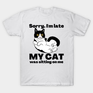 Sorry I'm Late My Cat Was Sitting On Me - Cat Lovers T-Shirt